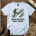 Who Picked This Trail T-Shirt