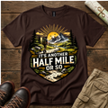 It's Another Half Mile or So T-Shirt