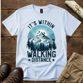 It's Within Walking Distance T-Shirt