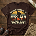 Bigfoot Believes in Me Even You Don't T-Shirt