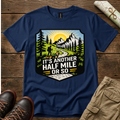 It's Another Half Mile or So T-Shirt
